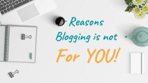 5 Reasons Why You Should NOT Start a Blog