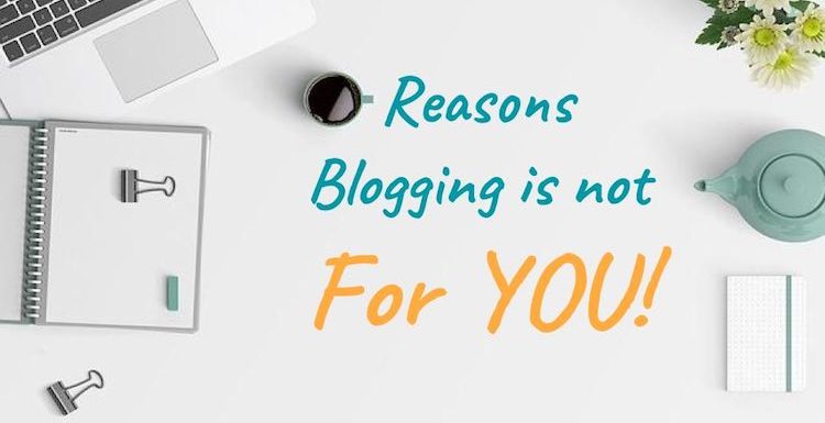 5 Reasons Why You Should NOT Start a Blog