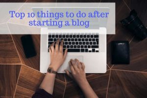 10 Things To Do After Starting A Blog